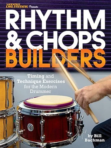 Modern Drummer Presents
Rhythm & Chops Builders - Timing and Technique Exercises for the Modern Drummer