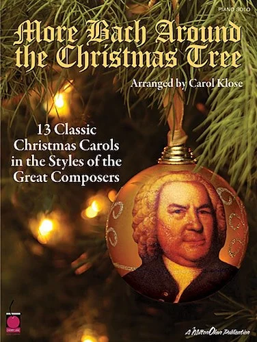 More Bach Around the Christmas Tree - 13 Classic Christmas Carols in the Styles of the Great Composers