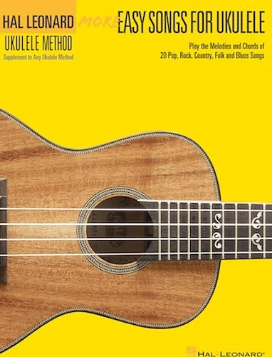 More Easy Songs for Ukulele - Play the Melodies of 20 Pop, Folk, Country, and Blues Songs