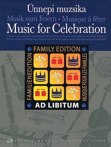 Music for Celebration - Chamber Music with Optional Combinations of Instruments
Ad Libitum Family Edition