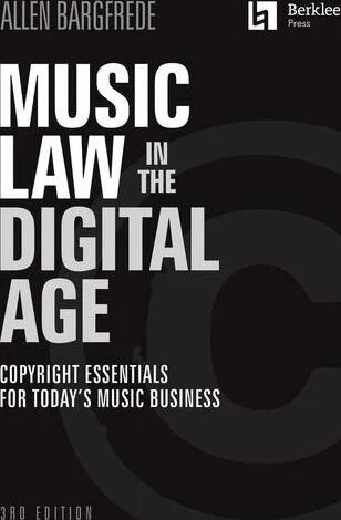 Music Law in the Digital Age - 2nd Edition - Copyright Essentials for Today's Music Business