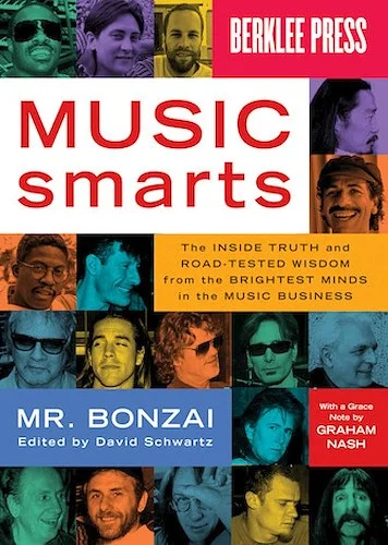 Music Smarts - The Inside Truth and Road-Tested Wisdom from the Brightest Minds in the Music Business