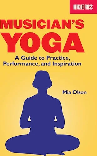 Musician's Yoga - A Guide to Practice, Performance, and Inspiration