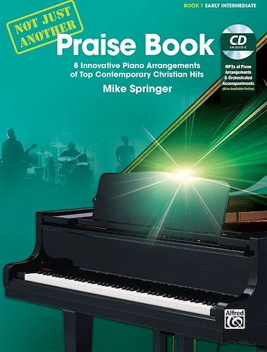 Not Just Another Praise Book, Book 1: 8 Innovative Piano Arrangements of Top Contemporary Christian Hits