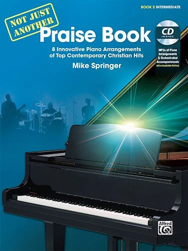 Not Just Another Praise Book, Book 2: 8 Innovative Piano Arrangements of Top Contemporary Christian Hits