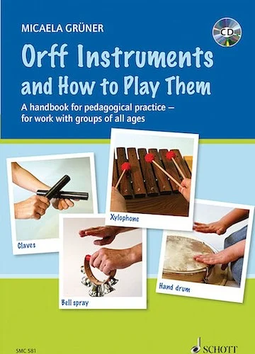 Orff Instruments and How to Play Them - A Handbook for Pedagogical Practice for Work with Groups of All Ages