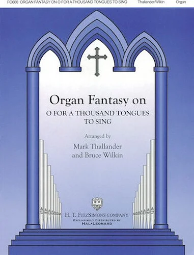 Organ Fantasy on "O for a Thousand Tongues to Sing"