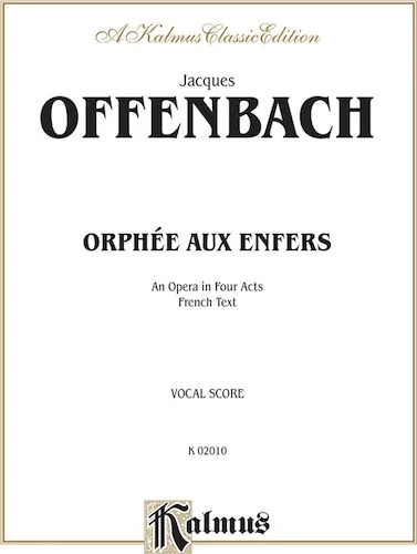 Orphée Aux Enfers, An Opera in Four Acts: Vocal Score with French Text