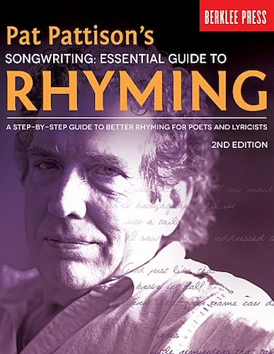 Pat Pattison's Songwriting: Essential Guide to Rhyming - 2nd Edition - A Step-by-Step Guide to Better Rhyming for Poets and Lyricists