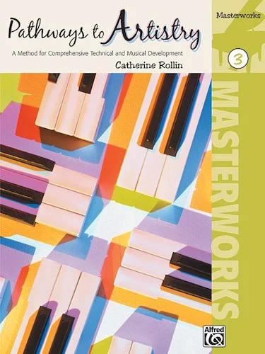 Pathways to Artistry: Masterworks, Book 3: A Method for Comprehensive Technical and Musical Development