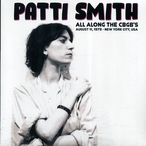 Patti Smith - All Along The CBGB's, August 11, 1979, New York City, USA