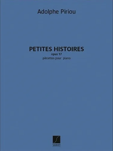 Petites Histoires, Op. 17 - Piecettes pour Piano