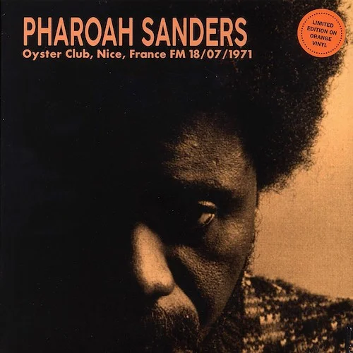 Pharoah Sanders - Oyster Club, Nice, France FM 18/07/1971 (orange vinyl)