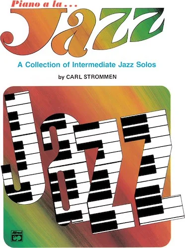 Piano a la Jazz: Intermediate: A Collection of Intermediate Jazz Solos