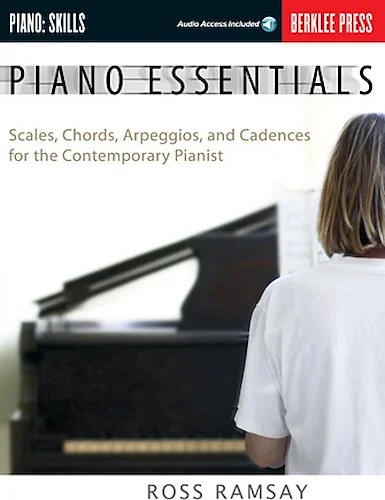 Piano Essentials - Scales, Chords, Arpeggios, and Cadences for the Contemporary Pianist