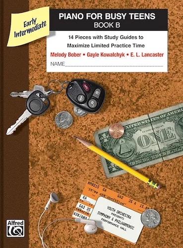 Piano for Busy Teens, Book B: 14 Pieces with Study Guides to Maximize Limited Practice Time