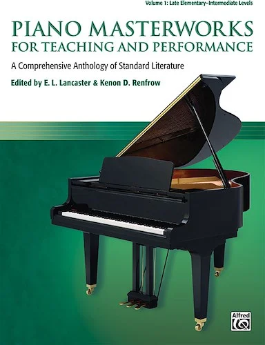 Piano Masterworks for Teaching and Performance, Volume 1: A Comprehensive Anthology of Standard Literature
