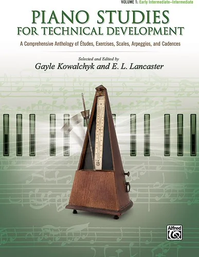 Piano Studies for Technical Development, Volume 1: A Comprehensive Anthology of Études, Exercises, Scales, Arpeggios, and Cadences