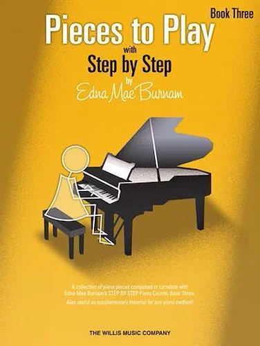 Pieces to Play - Book 3 - Piano Solos Composed to Correlate Exactly with Edna Mae Burnam's Step by Step