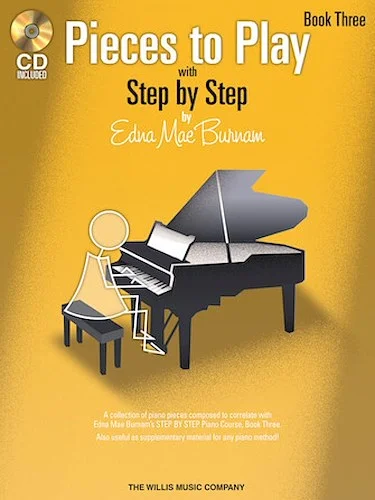 Pieces to Play - Book 3 with CD - Piano Solos Composed to Correlate Exactly with Edna Mae Burnam's Step by Step
