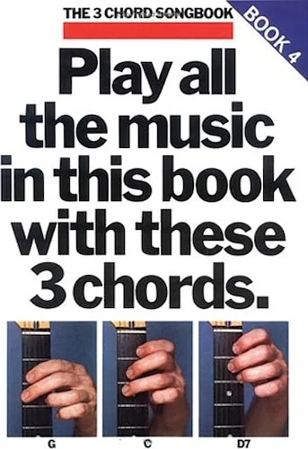 Play All the Music in This Book with These 3 Chords: G, C, D7 - The 3-Chord Songbook Series - Book 4