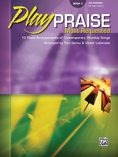 Play Praise: Most Requested, Book 2: 10 Piano Arrangements of Contemporary Worship Songs