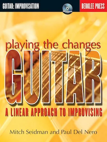 Playing the Changes: Guitar - A Linear Approach to Improvising
