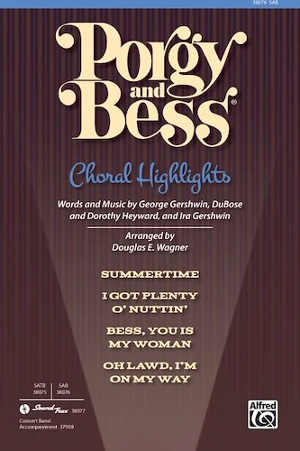 Porgy and Bess®: Choral Highlights: Featuring: Summertime / I Got Plenty O' Nuttin / Bess, You Is My Woman / Oh Lawd, I'm On My Way