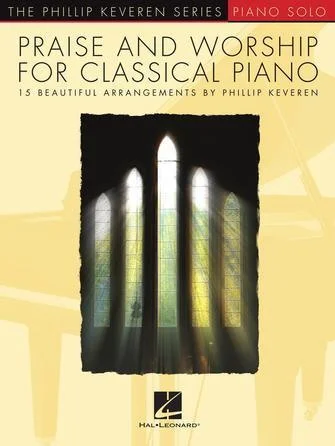 Praise and Worship for Classical Piano - 15 Beautiful Arrangements by Phillip Keveren