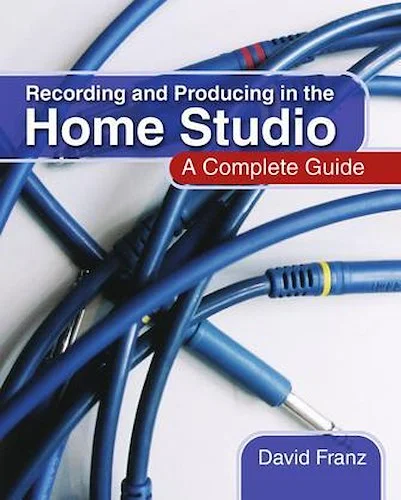 Recording and Producing in the Home Studio - A Complete Guide