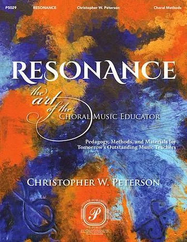 Resonance: The Art of the Choral Music Educator - Pedagogy, Methods, and Materials for Tomorrow's Outstanding Music Teachers