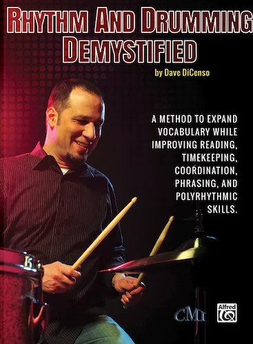 Rhythm and Drumming Demystified: A Method to Expand Your Vocabulary While Improving Your Reading, Timekeeping, Coordination, Phrasing, and Polyrhythmic Skills