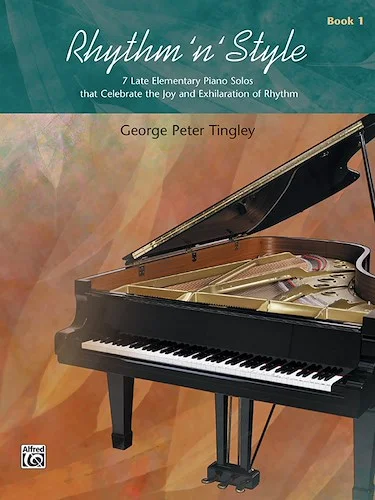 Rhythm 'n' Style, Book 1: 7 Late Elementary Piano Solos That Celebrate the Joy and Exhilaration of Rhythm