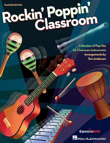 Rockin' Poppin' Classroom - A Collection of Popular Hits for Classroom Instruments, Guitar, Ukulele, Orff and Keyboard