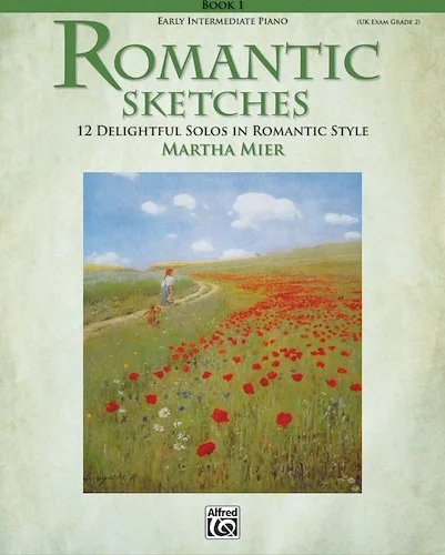 Romantic Sketches, Book 1: 12 Delightful Solos in Romantic Style for the Early Intermediate Pianist