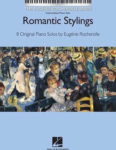 Romantic Stylings - 8 Original Piano Solos by Eugenie Rocherolle