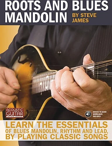 Roots and Blues Mandolin - Learn the Essentials of Blues Mandolin - Rhythm & Lead - By Playing Classic Songs