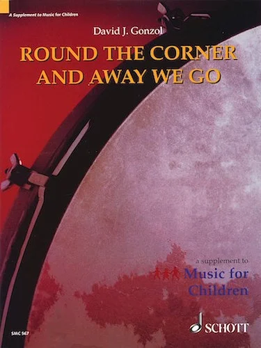 Round the Corner and Away We Go - A Supplement to "Music for Children"