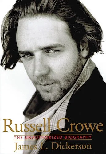 Russell Crowe - The Unauthorized Biography