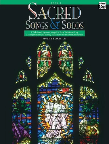 Sacred Songs & Solos, Book 2: 8 Well-Loved Hymns Arranged as Both Traditional Song Accompaniments and Stirring Piano Solos for Intermediate Pianists
