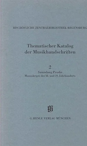 Sammlung Proske, Manuskripte des 18. und 19. Jahrhunderts aus den Signaturen A.R., C, AN - Catalogues of Music Collections in Bavaria Vol. 14, No. 2