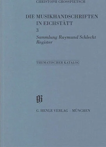 Sammlung Raymund Schlecht, Register - Catalogues of Music Collections in Bavaria Vol. 11, No. 3