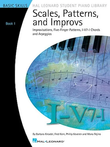Scales, Patterns and Improvs - Book 1 - Improvisations, Five-Finger Patterns, I-V7-I Chords and Arpeggios