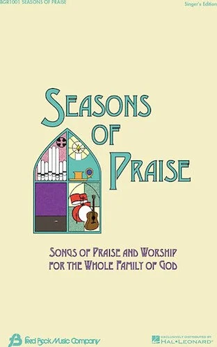 Seasons of Praise - Singer's Edition - Songs of Praise and Worship for the Whole Family of God