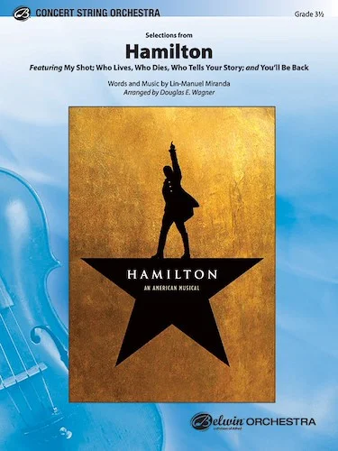 Selections from Hamilton<br>Featuring: My Shot / Who Lives, Who Dies, Who Tells Your Story / You'll Be Back