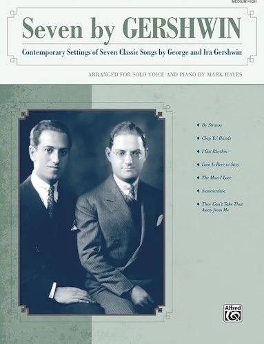 Seven by Gershwin: Contemporary Settings of Seven Classic Songs by George Gershwin and Ira Gershwin for Solo Voice and Piano