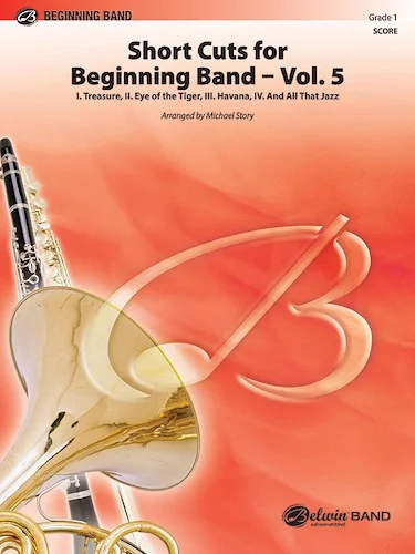 Short Cuts for Beginning Band -- Vol. 5: Featuring: Treasure / Eye of the Tiger / Havana / And All That Jazz