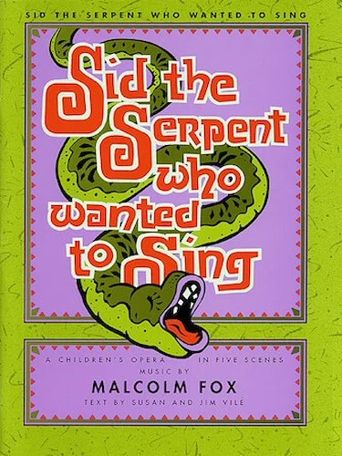 Sid The Serpent Who Wanted To Sing - A Children's Opera in Five Scenes
