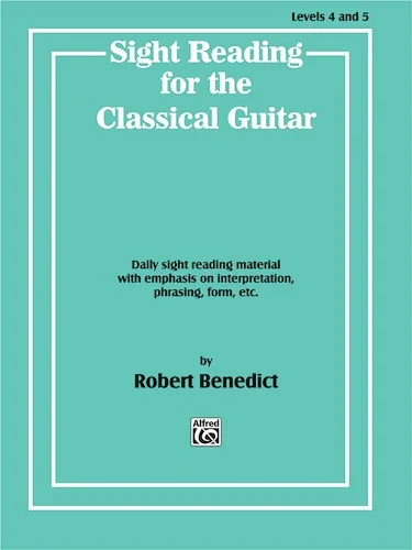 Sight Reading for the Classical Guitar, Level IV-V: Daily Sight Reading Material with Emphasis on Interpretation, Phrasing, Form, and More