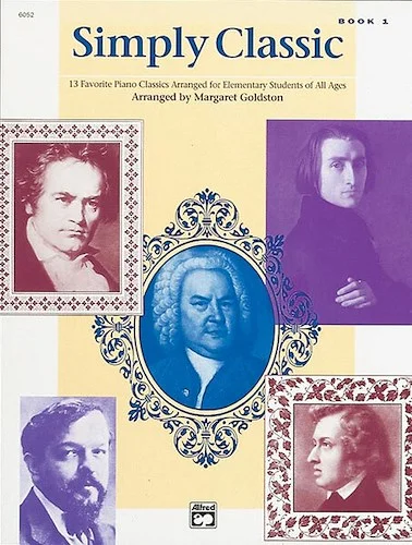 Simply Classic, Book 1: 13 Favorite Piano Classics Arranged for Elementary Students of All Ages